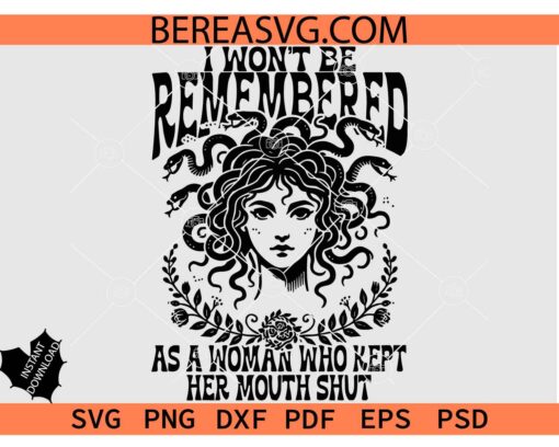 I Won't Be Remembered As A Woman Who Kept Her Mouth Shut Svg Png