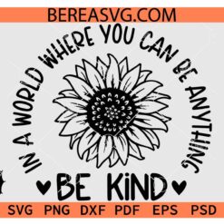 In A World Where You Can Be Anything Be Kind SVG PNG DXF