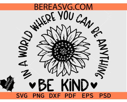 In A World Where You Can Be Anything Be Kind SVG PNG DXF