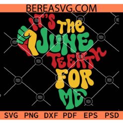 It's The Juneteenth For Me SVG, African American SVG, African Map It's The Juneteenth For Me SVG