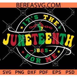 It's The Juneteenth For Me Svg png, 1865 It's The Juneteenth For Me SVG