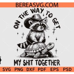 On The Way To Get My Shit Together SVG, Funny Raccoon SVG, Adult Humor Raccoon SVG