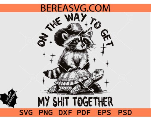 On The Way To Get My Shit Together SVG, Funny Raccoon SVG, Adult Humor Raccoon SVG