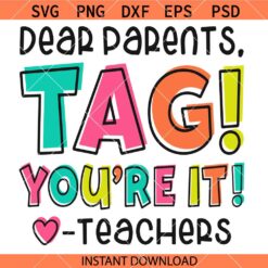 Dear Parents, Tag! You're It Shirt Svg, Teacher Shirt SVG, Teacher Vacation SVG    