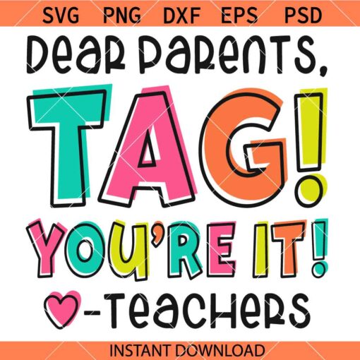 Dear Parents, Tag! You're It Shirt Svg, Teacher Shirt SVG, Teacher Vacation SVG    