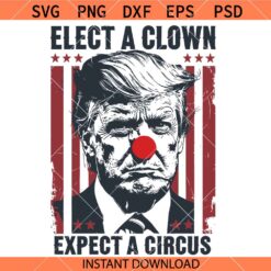 Elect A Clown Expect A Circus SVG, Funny Anti Trump SVG, Democrats SVG    