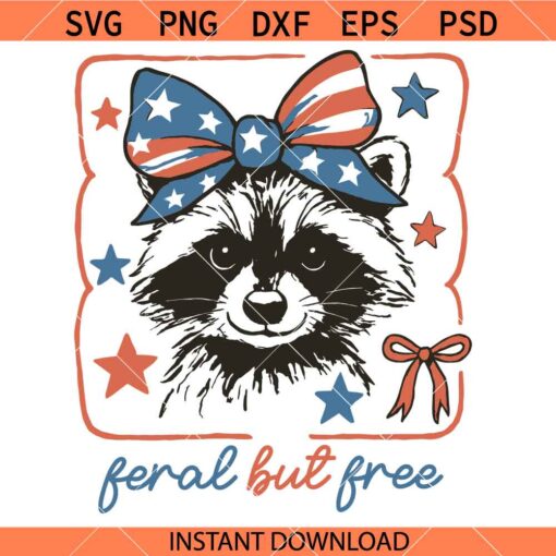 Feral but free svg, Fourth of July Raccoon SVG, Trashy America Svg, Raccoon 4th Of July Svg    