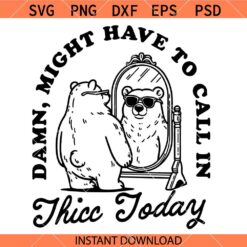 Might Have to Call In Thicc Today svg, Cartoon Bear SVG, Funny Motivational Quotes SVG    