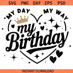 My Day My Way My Birthday SVG, Birthday Quotes Svg, Birthday Girl Svg, Birthday Svg   
