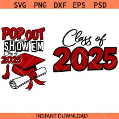 Pop Out and Show Em SVG, Class of 2025 SVG, Graduation SVG, Grad Shirt SVG   