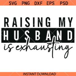 Raising my husband is exhausting SVG, Homebody SVG, Introvert Meme SVG, Wife Shirt SVG