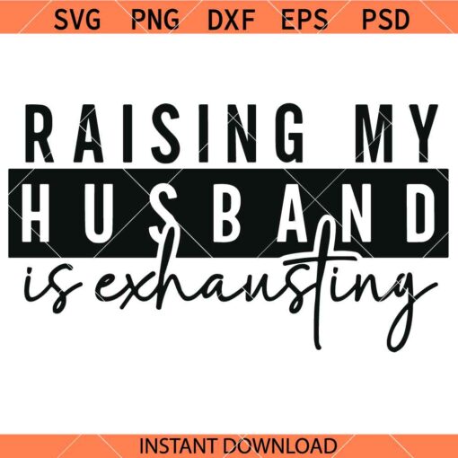 Raising my husband is exhausting SVG, Homebody SVG, Introvert Meme SVG, Wife Shirt SVG