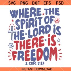 Where the spirit of the lord is there is freedom SVG, Bible Scripture SVG, Christian 4th of July Svg   